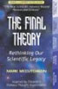The Final Theory: Rethinking Our Scientific Legacy